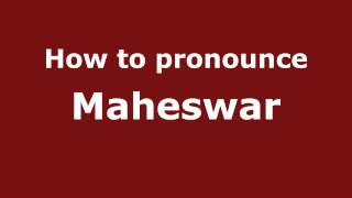 How to pronounce Maheswar