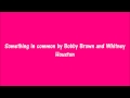 Something in common by Bobby Brown and Whitney Houston Lyrics