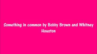 Something in common by Bobby Brown and Whitney Houston Lyrics