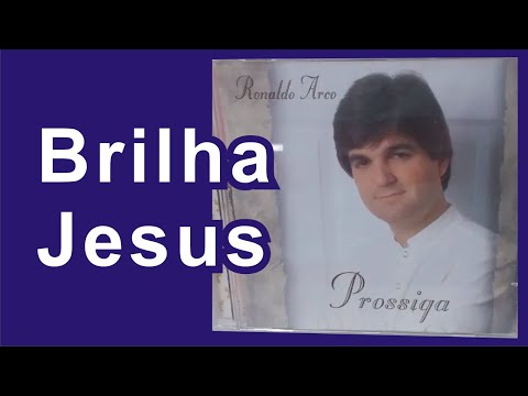 Brilha Jesus ~ Ronaldo Arco