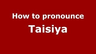 How to pronounce Taisiya