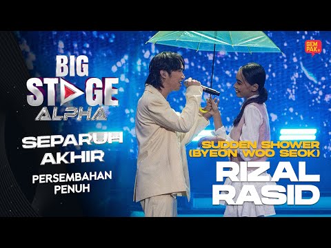 [Persembahan Penuh] RIZAL RASID - SUDDEN SHOWER (BYEON WOO SEOK) | SEPARUH AKHIR BIG STAGE ALPHA