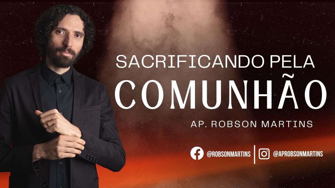 Sacrifiquem pela comunhão - ROBSON MARTINS