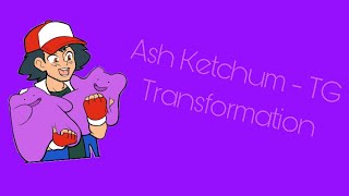 Ash Ketchum - TG Transformation