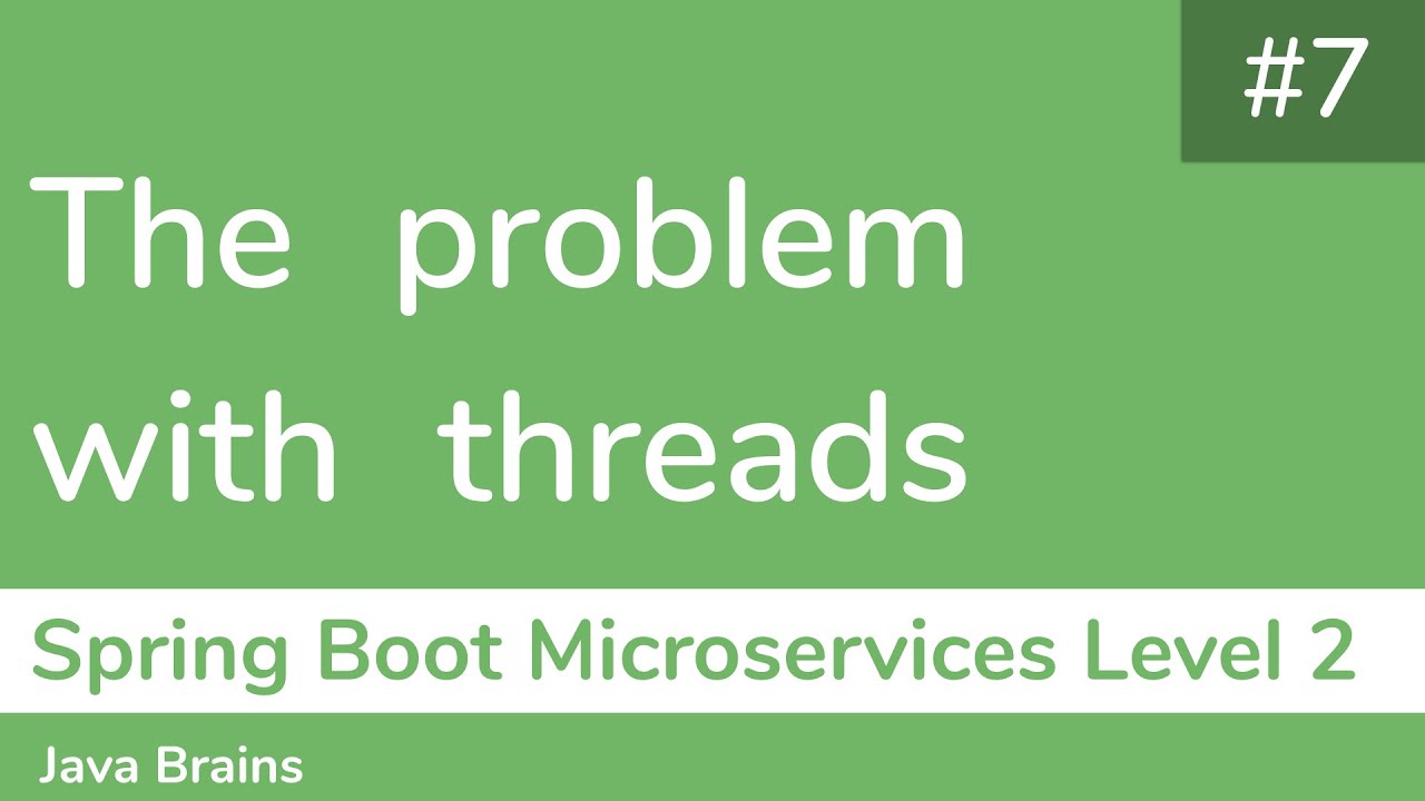 7 The problem with threads - Spring Boot Microservices Level 2