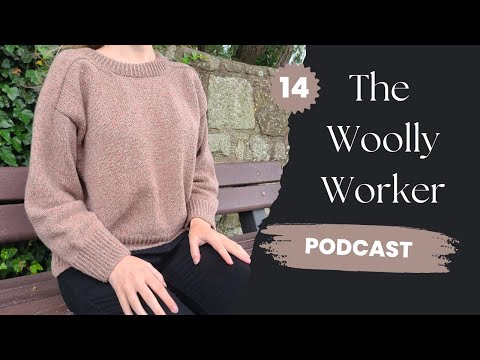 The Woolly Worker Knitting Podcast Ep14 - joan sweater, 5 stash-busting accessories, and redemption