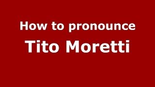 How to pronounce Tito Moretti