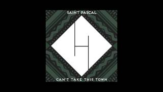 SAINT PASCAL - Can't Take This Town