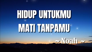 Download lagu Hidup Untukmu, Mati Tanpamu - Noah || Lirik Lagu mp3
