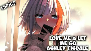 #AshleyTisdale#lyrics#LoveMeAndLetMeGo Ashley Tisdale - Love Me &amp; Let Me Go [Lyrics]