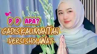 Download lagu P P APA?|GADIS KALIMANTAN VERSI SHOLAWAT LIRIK TERJEMAHAN mp3
