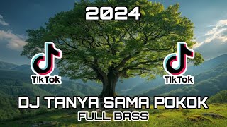 Download lagu DJ VIRAL - TANYA SAMA POKOK FULL BASS TIKTOK TERBARU 2024 mp3