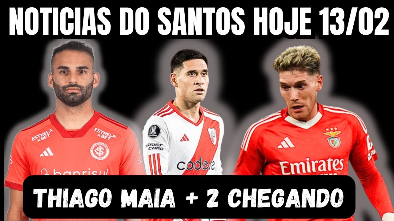 THIAGO MAIA E + 2  CHEGANDO  -  NOTICIAS DO SANTOS HOJE