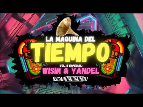 La Maquina Del Tiempo 2021   Vol 5 WISIN & YANDEL MIX Mejores Éxitos   by Oscar Herrera DJ