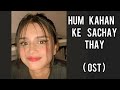 Hum Kahan ke Sachay Thay OST | Cover by Nehaal Naseem | Originally Sung by Yashal Shahid
