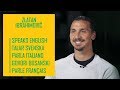 Zlatan Ibrahimović speaks 5 different languages (english | svenska | italiano | bosanski | français)