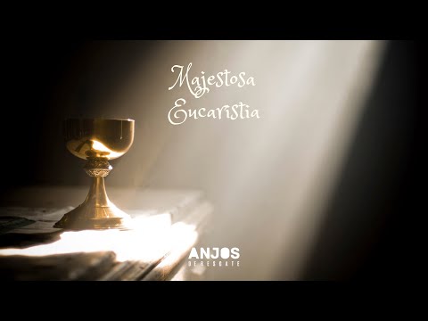 Majestosa Eucaristia - Anjos de Resgate (Ressonhar)