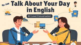 Talk About Your Day in English - B2 Level | Easy Beginner Lesson | English Podcast