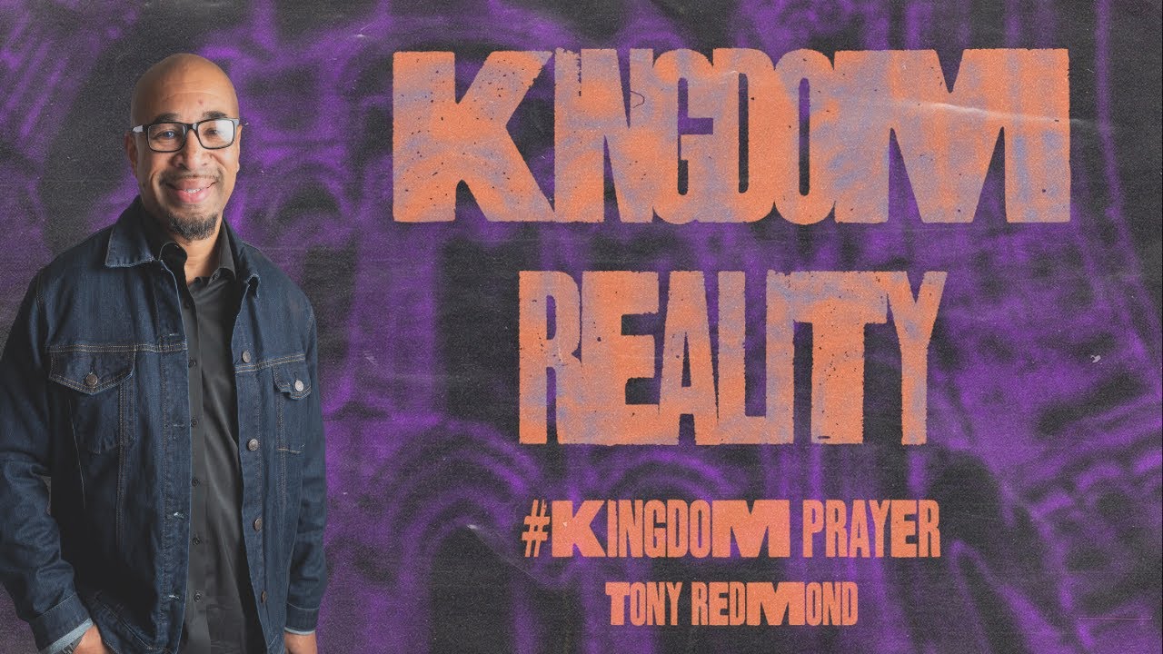 KINGDOM REALITY #KINGDOM PRAYER // TONY REDMOND