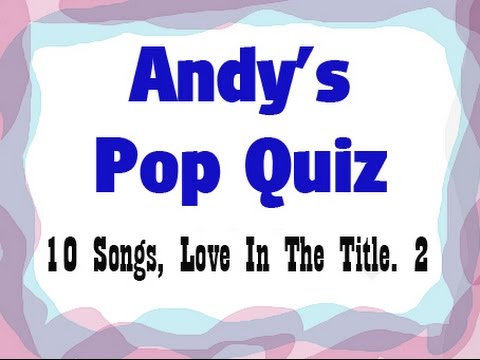 Pop Quiz No118 -"love" in the title. Part 2