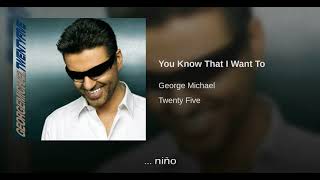 George Michael You Know That I Want To Traducida Al Español