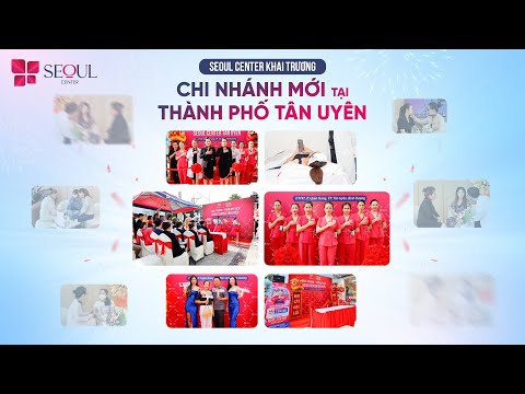 Tân Uyên Tưng Bừng Khai Trương Chi Nhánh Seoul Center