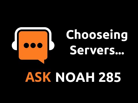 Choosing Servers...| Ask Noah Show 285