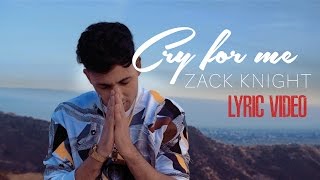 Zack Knight - Cry For Me (OFFICIAL LYRIC VIDEO)