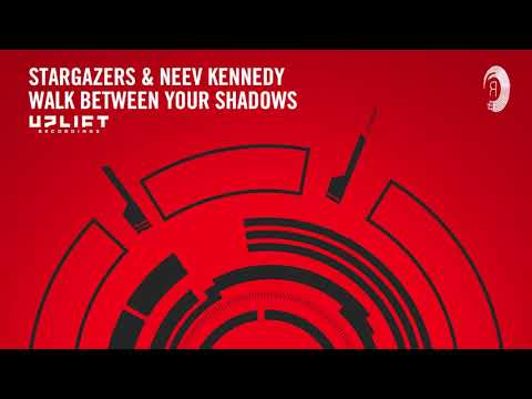Stargazers & Neev Kennedy - Walk Between Your Shadows (Uplift Recordings) Extended