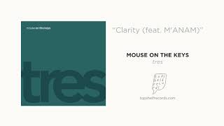 mouse on the keys - "Clarity" (feat. M'ANAM)