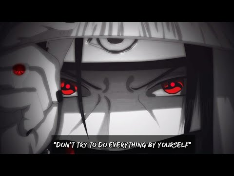 Don't Try To Do Everything By Yourself :- Itachi Uchiha Quotes (Naruto)