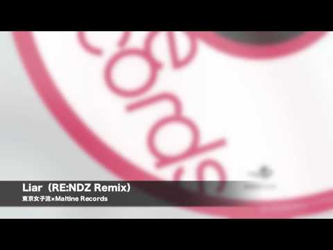 Liar（RE:NDZ Remix） from Tokyo Girls' Style × Maltine Records