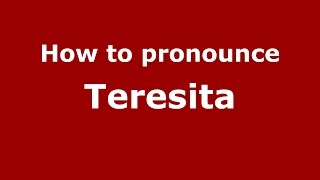 How to pronounce Teresita