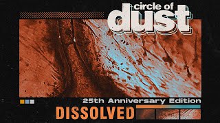 Circle of Dust - Dissolved (25th Anniversary Mix)