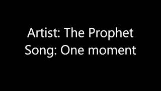 The Prophet - One moment lyrics {official 2012}