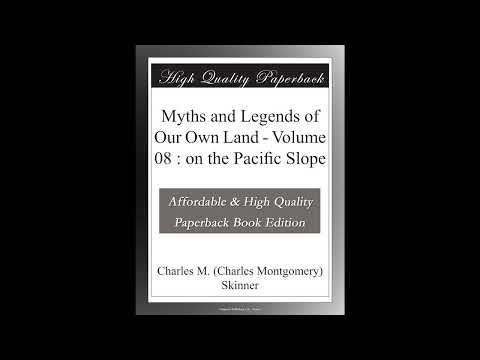 Myths and Legends of Our Own Land - Volume 08 : on the Pacific Slope by Volume 08 : on the Pacific Slope — free full audiobook