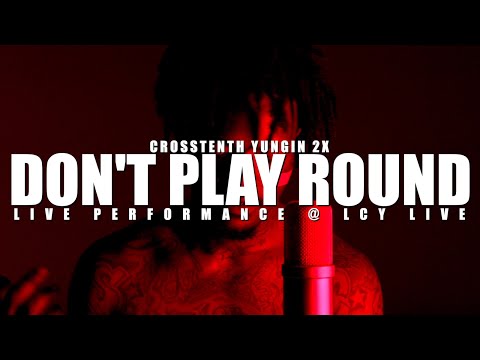 Crosstenth Yungin 2X - Don't Play Round (Live Performance) | LCY Live