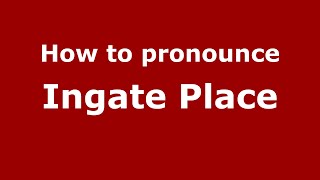 How to pronounce Ingate Place