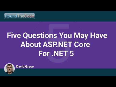 Five Questions You May Have About ASP.NET Core For .NET 5