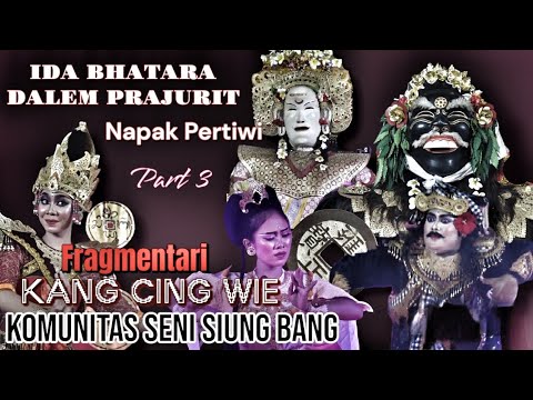 Part 3 Fragmentari kang cing wie#IDA BATHARA DALEM PRAJURIT TEDUN MESOLAH NAPAK PERTIWI#Siung Bang.