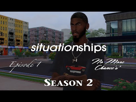 situationships SEASON 2 | EPISODE 1| "No More Chances" (Sims 4 Series)