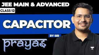 CAPACITOR in One Shot || JEE Main & Advanced || PRAYAS 2025 || RAHUL YADAV