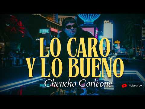 Chencho Corleone  - LO CARO Y LO BUENO (Letra/Lyrics)