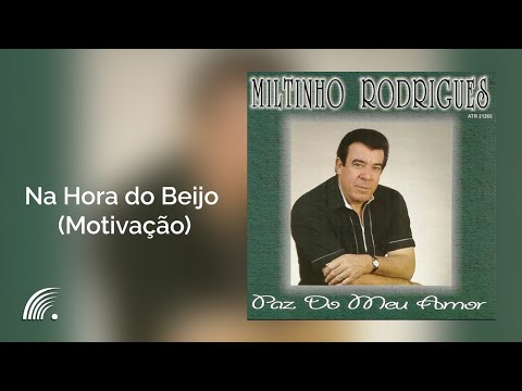 Miltinho Rodrigues - Na Hora do Beijo (Motivação) - Paz do Meu Amor