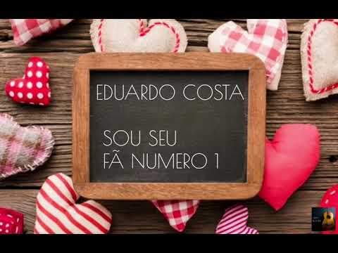 Eduardo Costa- Sou seu Fã numero 1 (LETRA)