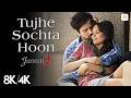 KK Tujhe Sochta Hoon 8K 4K Music Video Emraan Hashmi Esha Gupta Pritam Jannat 2