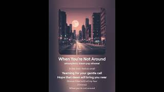 When You’re Not Around