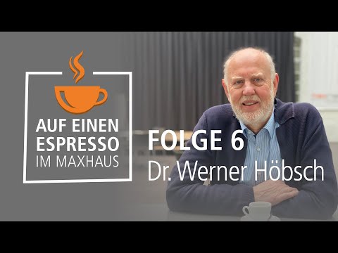 Auf einen Espresso im Maxhaus – Folge 06 – Dr. Werner Höbsch