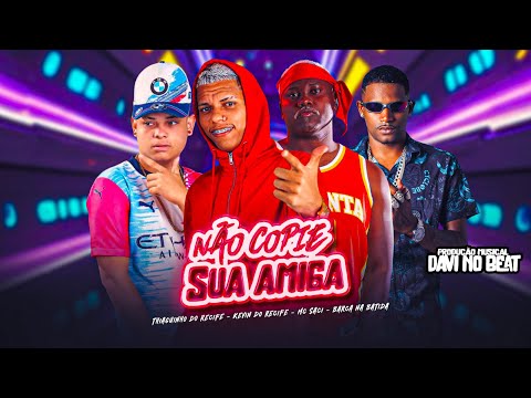 NÃO COPIE SUA AMIGA SEJA DIFERENTE-BARCA NA BATIDA KEVIN DO RECIFE MC THIAGUINHO DO RECIFE E MC SACI