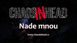 Video CHAOS IN HEAD - Nade mnou